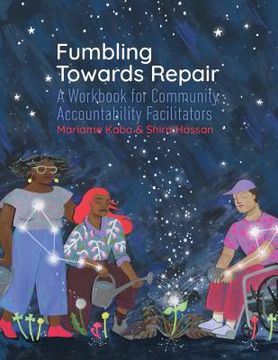 portada Fumbling Towards Repair: A Workbook for Community Accountability Facilitators (en Inglés)