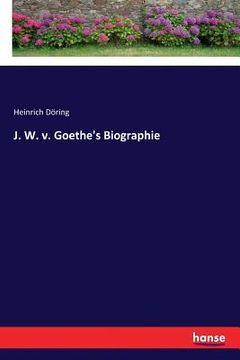 portada J. W. v. Goethe's Biographie (en Alemán)