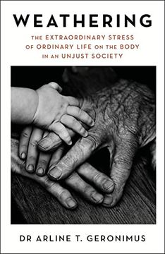 portada Weathering: The Extraordinary Stress of Ordinary Life on the Body in an Unjust Society