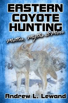 portada Eastern Coyote Hunting: Mottos, Myths & More (en Inglés)