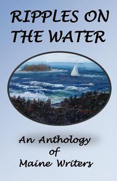 portada Ripples On The Water: An Anhology Of Maine Authors (en Inglés)