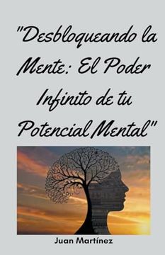 portada "Desbloqueando la Mente: El Poder Infinito de tu Potencial Mental"