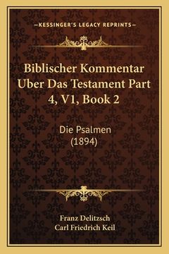 portada Biblischer Kommentar Uber Das Testament Part 4, V1, Book 2: Die Psalmen (1894) (in German)