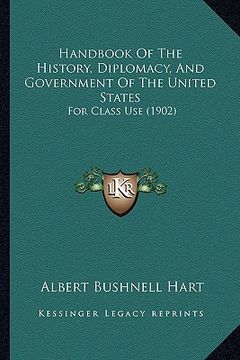 portada handbook of the history, diplomacy, and government of the united states: for class use (1902) (en Inglés)