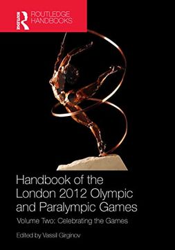 portada Handbook of the London 2012 Olympic and Paralympic Games: Volume Two: Celebrating the Games (Routledge Handbooks (Hardcover)) (en Inglés)