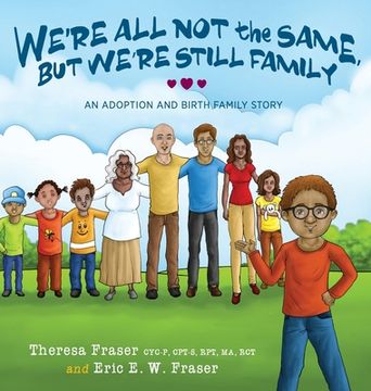 portada We're All Not the Same, But We're Still Family: An Adoption and Birth Family Story (en Inglés)