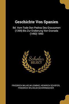 portada Geschichte von Spanien: Bd. Vom Tode don Pedros des Grausamen (1369) bis zur Eroberung von Granada (1492) 1893 (en Inglés)