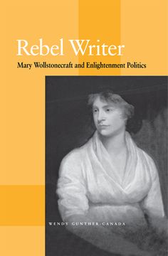 portada rebel writer: mary wollstonecraft and enlightenment politics (en Inglés)