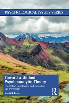 portada Toward a Unified Psychoanalytic Theory: Foundation in a Revised and Expanded ego Psychology (Psychological Issues) (en Inglés)