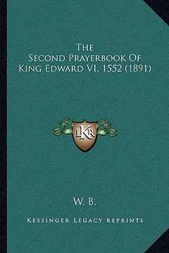 portada the second prayerbook of king edward vi, 1552 (1891) (in English)
