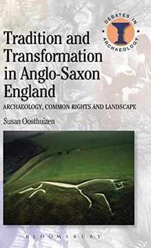 portada Tradition and Transformation in Anglo-Saxon England: Archaeology, Common Rights and Landscape (Debates in Archaeology) (en Inglés)
