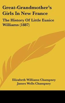 portada great-grandmother's girls in new france: the history of little eunice williams (1887) (in English)