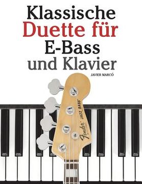 portada Klassische Duette Für E-Bass Und Klavier: E-Bass Für Anfänger. Mit Musik Von Bach, Beethoven, Mozart Und Anderen Komponisten (in Noten Und Tabulatur) (in German)