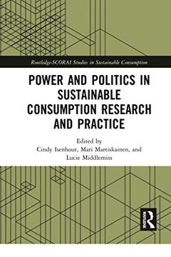 portada Power and Politics in Sustainable Consumption Research and Practice (Routledge-Scorai Studies in Sustainable Consumption) (in English)