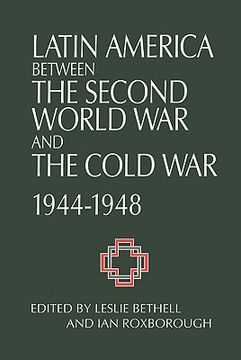 portada Latin America Between the Second World war and the Cold War: Crisis and Containment, 1944 1948 (Cambridge Latin American Studies) (in English)