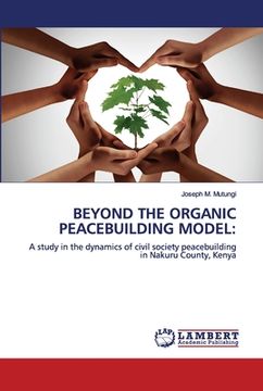 portada Beyond the Organic Peacebuilding Model (en Inglés)
