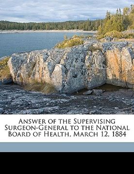 portada answer of the supervising surgeon-general to the national board of health, march 12, 1884 (in English)
