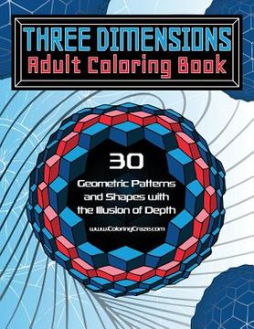 portada Three Dimensions Adult Coloring Book: 30 Geometric Patterns and Shapes with the Illusion of Depth (en Inglés)