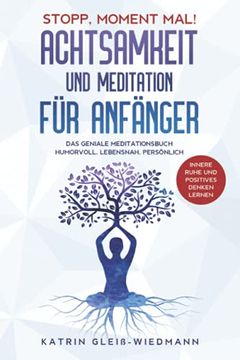 portada Stopp, Moment Mal! Achtsamkeit und Meditation für Anfänger: Das Geniale Meditationsbuch? Humorvoll, Lebensnah, Persönlich - Innere Ruhe und Positives Denken Lernen (in German)