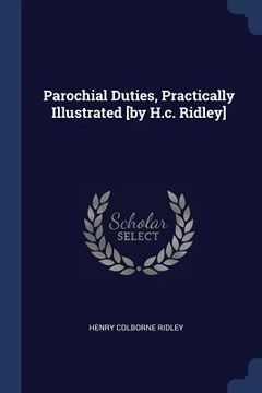 portada Parochial Duties, Practically Illustrated [by H.c. Ridley] (en Inglés)