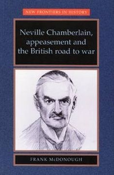 portada Neville Chamberlain, Appeasment and the British Road to war (en Inglés)