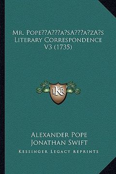 portada mr. popea acentsacentsa a-acentsa acentss literary correspondence v3 (1735) (en Inglés)