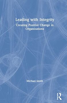 portada Leading With Integrity: Creating Positive Change in Organizations 