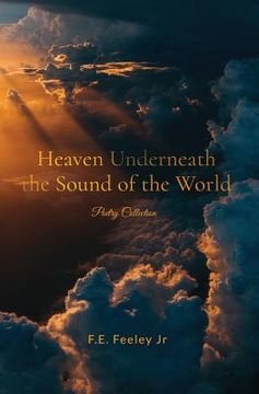 portada Heaven Underneath the Sound of the World: Poetry Collection (en Inglés)
