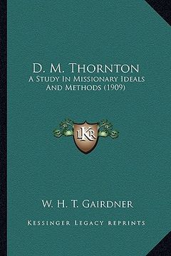 portada d. m. thornton: a study in missionary ideals and methods (1909) a study in missionary ideals and methods (1909)