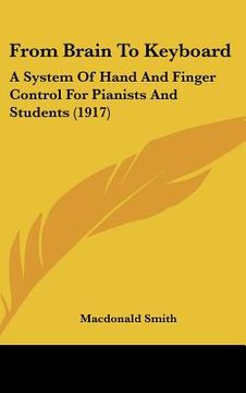 portada from brain to keyboard: a system of hand and finger control for pianists and students (1917) (en Inglés)