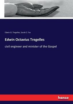 portada Edwin Octavius Tregelles: civil engineer and minister of the Gospel (en Inglés)