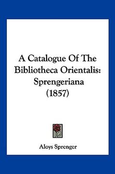 portada a catalogue of the bibliotheca orientalis: sprengeriana (1857) (en Inglés)