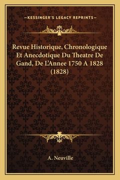 portada Revue Historique, Chronologique Et Anecdotique Du Theatre de Gand, de L'Annee 1750 a 1828 (1828) (in French)