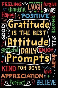 portada Gratitude is the Best Attitude Daily Prompts for Boys: Daily Prompts and Questions to Teach and Practice His Gratitude and Mindfulness (en Inglés)