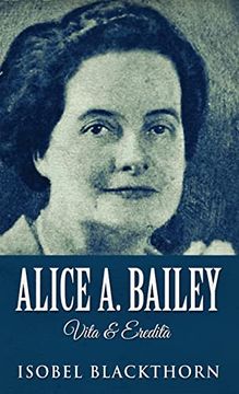 portada Alice A. Bailey - Vita & Eredità (en Italiano)