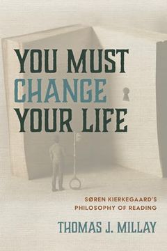 portada You Must Change Your Life: Soren Kierkegaard's Philosophy of Reading