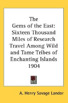 portada the gems of the east: sixteen thousand miles of research travel among wild and tame tribes of enchanting islands 1904