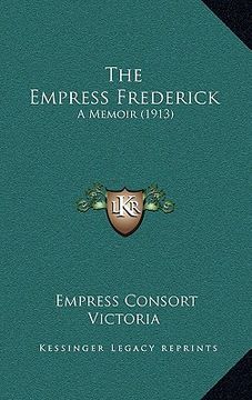 portada the empress frederick: a memoir (1913) (en Inglés)