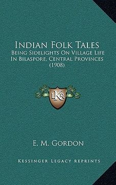 portada indian folk tales: being sidelights on village life in bilaspore, central provinces (1908) (en Inglés)