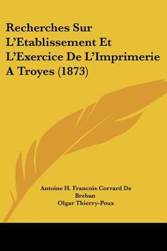 portada Recherches Sur L'Etablissement Et L'Exercice De L'Imprimerie A Troyes (1873) (en Francés)