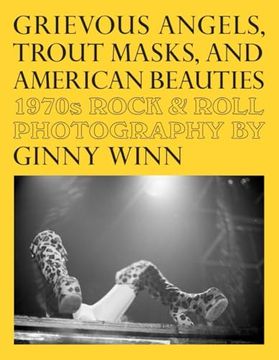 portada Grievous Angels, Trout Masks, and American Beauties: 1970s Rock & Roll Photography of Ginny Winn (in English)
