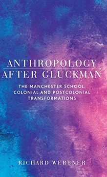 portada Anthropology After Gluckman: The Manchester School, Colonial and Postcolonial Transformations
