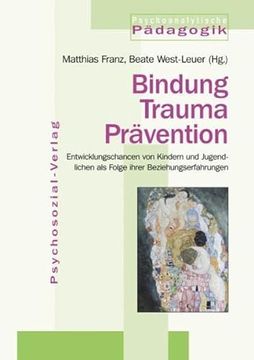 portada Bindung Trauma Prävention: Entwicklungschancen von Kindern und Jugendlichen als Folge Ihrer Beziehungserfahrungen (in German)