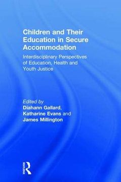 portada Children and Their Education in Secure Accommodation: Interdisciplinary Perspectives of Education, Health and Youth Justice (en Inglés)