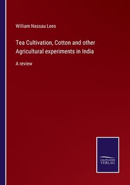 portada Tea Cultivation, Cotton and other Agricultural experiments in India: A review (en Inglés)