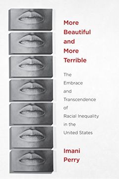 portada More Beautiful and More Terrible: The Embrace and Transcendence of Racial Inequality in the United States (en Inglés)