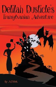 portada Delilah Dusticle's Transylvanian Adventure: A Magical Fantasy Series for Children Ages 8-12 (the Delilah Dusticle Adventures.) (in English)