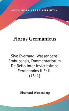 portada Florus Germanicus: Sive Everhardi Wassenbergii Embricensis, Commentariorum De Bello Inter Invictissimos Ferdinandos II Et III (1641) (en Latin)