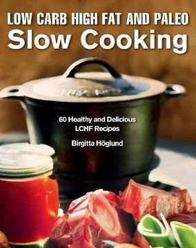 portada Low Carb High Fat and Paleo Slow Cooking: 60 Healthy and Delicious LCHF Recipes