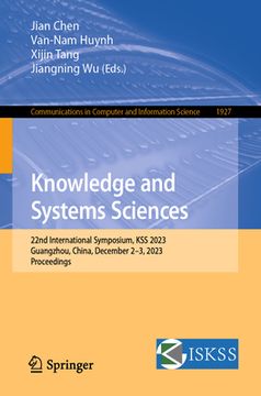portada Knowledge and Systems Sciences: 22nd International Symposium, Kss 2023, Guangzhou, China, December 2-3, 2023, Proceedings (in English)